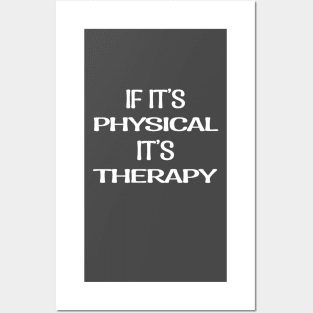 If It's Physical It's Therapy Posters and Art